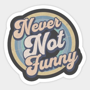 Never Not Funny Sticker